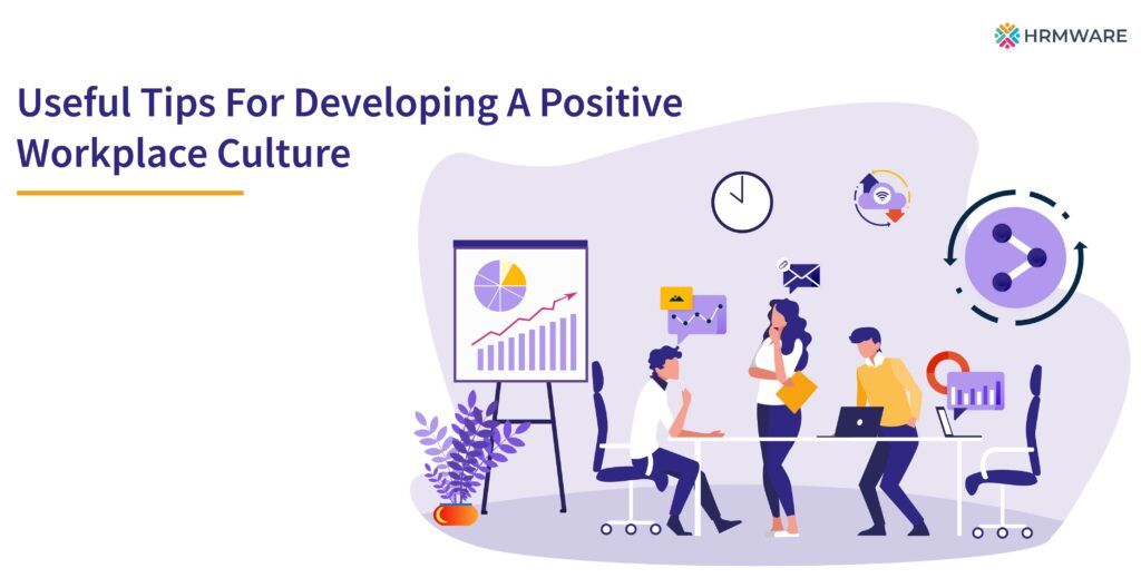 Tips for developing a positive workplace culture that promotes the best production